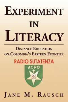 Experiment in Literacy: Distance Education on Colombia's Eastern Frontier - 9781477110454 Experiment in Literacy: Distance Education on Colombia's Eastern Frontier - 9781477110454