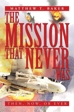 The Mission That Never Was: Then, Now, or Ever - 9781483672366