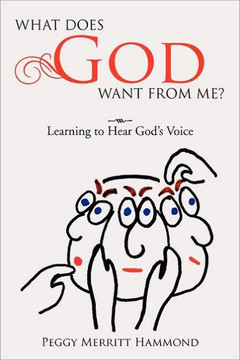 What Does God Want from Me?: Learning to Hear God's Voice - 9781477101117