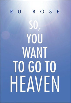 So, You Want to Go to Heaven - 9781456846176