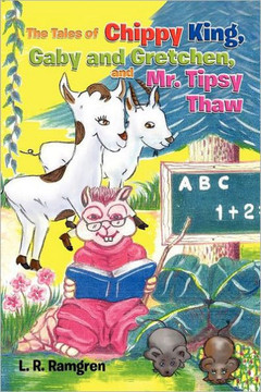 The Tales of Chippy King, Gaby and Gretchen, and Mr. Tipsy Thaw - 9781453569238