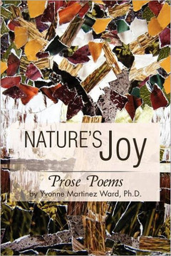 Nature's Joy: Prose Poems by Yvonne Martinez Ward, PH.D.