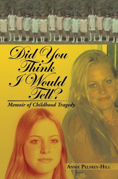 Did You Think I Would Tell?: Memoir of Childhood Tragedy - 9781483606354
