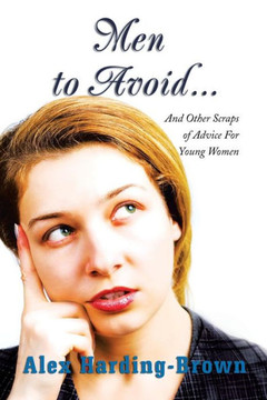 Men to Avoid...: And Other Scraps of Advice for Young Women - 9781483650197