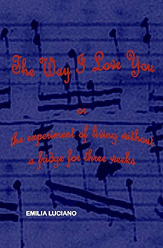The Way I Love You: Or The Experiment Of Living Without A Fridge For Three Weeks