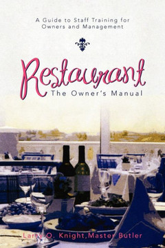 Restaurant: The Owner's Manual: A Guide to Staff Training for Owners and Management Restaurant: The Owner's Manual: A Guide to Staff Training for Owners and Management