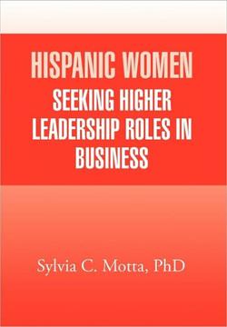 Hispanic Women Seeking Higher Leadership Roles in Business - 9781456853174