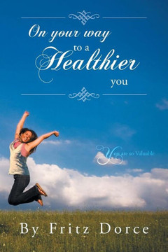 On Your Way to a Healthier You: You Are So Valuable - 9781483656755