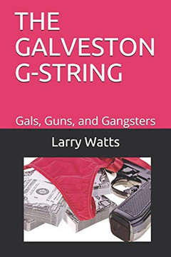 THE GALVESTON G-STRING: Gals, Guns, and Gangsters (The Tanner and Thibodaux Adventure Action Series)