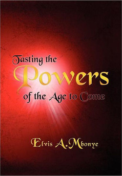 Tasting the Powers of the Age to Come - 9781477108338