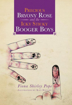 Precious Bryony Rose and the Icky Sticky Booger Boys - 9781483617770