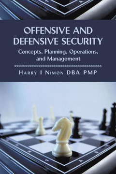 Offensive and Defensive Security: Concepts, Planning, Operations, and Management - 9781483637655