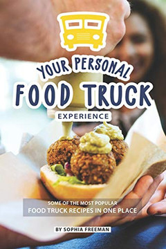 Your Personal Food Truck Experience: Some Of The Most Popular Food Truck Recipes In One Place