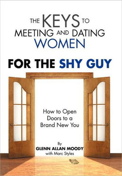 The Keys to Meeting and Dating Women: For The Shy Guy - 9781469125985
