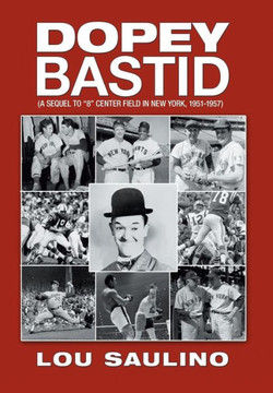 Dopey Bastid: (A Sequel to 8 Center Field in New York, 1951-1957) - 9781479724116