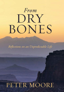 From Dry Bones: Reflections on an Unpredictable Life - 9781483660318