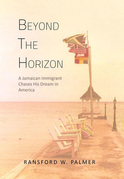 Beyond the Horizon: A Jamaican Immigrant Chases His Dream in America - 9781479737079