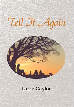 Tell It Again: A Collection of Poems, Musings and Children's Stories - 9781477129012