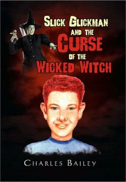 Slick Glickman and the Curse of the Wicked Witch - 9781453586815