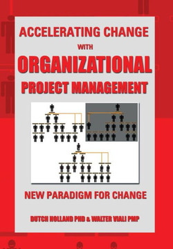 Accelerating Change with Organizational Project Management: The New Paradigm for Change - 9781483679471 Accelerating Change with Organizational Project Management: The New Paradigm for Change - 9781483679471