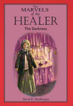 The Marvels of the Healer: The Darkness: The Darkness - 9781479788019