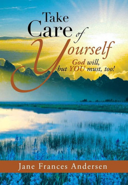 Take Care of Yourself: God Will, But You Must, Too! - 9781483657882