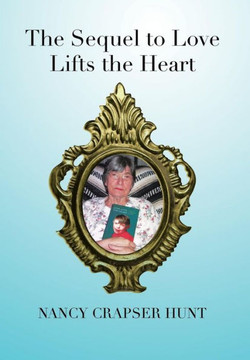 The Sequel to Love Lifts the Heart - 9781483647418