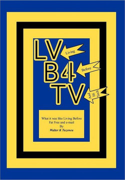 Lvb4tv: What it was like Living Before Fat Free and e-mail - 9781477128091