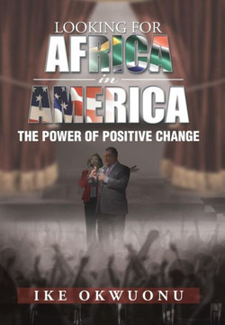 Looking for Africa in America: The Power of Positive Change - 9781483635255