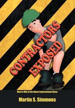 Contractors Exposed: How to Win in the Home Improvement Game - 9781479735204