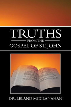 Truths from the Gospel of St. John - 9781483649122