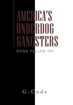 America's Underdog Gangsters: Good Fellas 101 - 9781462879762