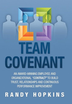 Team Covenant: An Award-Winning Employee and Organizational Contract to Build Trust, Relationships and Continuous Performance Improve - 9781479731534