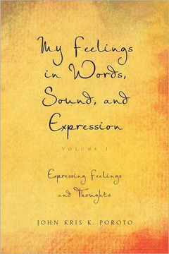 My Feelings in Words, Sound, and Expression: Volume 1 Expressing Feelings and Thoughts - 9781462860067