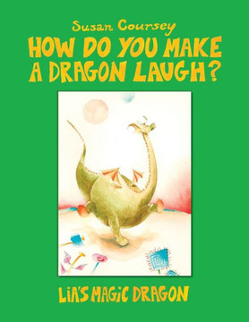 How Do You Make a Dragon Laugh?: Lia's Magic Dragon