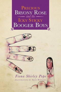 Precious Bryony Rose and the Icky Sticky Booger Boys - 9781483617763