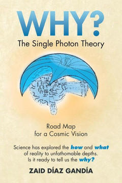 Why? the Single Photon Theory: The Single Photon Theory - 9781483625324 Why? the Single Photon Theory: The Single Photon Theory - 9781483625324