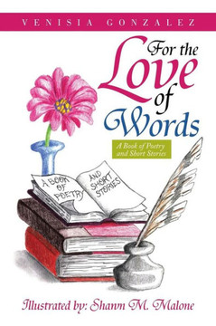 For the Love of Words: A Book of Poetry and Short Stories - 9781479793525