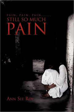 Pain, Pain, Pain....... Still So Much Pain - 9781453538494