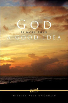 God Is More Than a Good Idea - 9781462885473