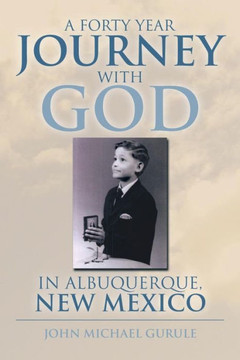A Forty Year Journey with God in Albuquerque, New Mexico - 9781483655970