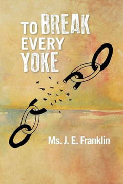 To Break Every Yoke - 9781483663579