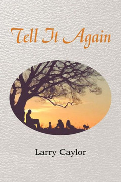 Tell It Again: A Collection of Poems, Musings and Children's Stories - 9781477129005