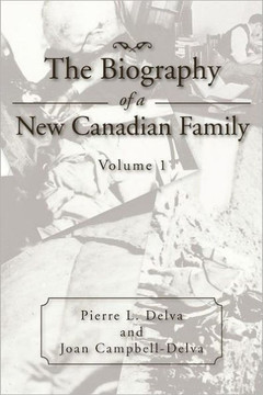 The Biography of a New Canadian Family: Volume 1 - 9781469158785