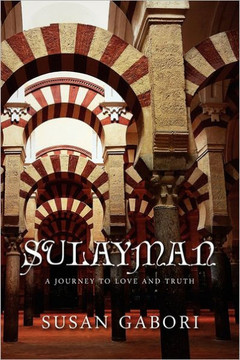 Sulayman: A Journey to Love and Truth: A Journey to Love and Truth - 9781465350350 Sulayman: A Journey to Love and Truth: A Journey to Love and Truth - 9781465350350