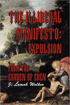 The Illiberal Manifesto: Expulsion from the Garden of Eden: Expulsion from the Garden of Eden - 9781462848256