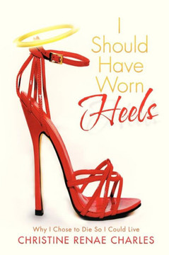 I Should Have Worn Heels: Why I Chose to Die So I Could Live - 9781479744091