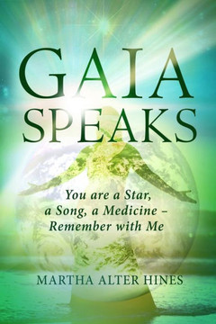 Gaia Speaks: You Are a Star, a Song, a Medicine - Remember With Me (Living the One Light Book Series)