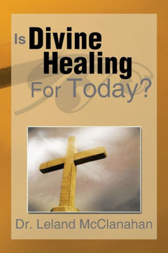 Is Divine Healing for Today? - 9781483644172