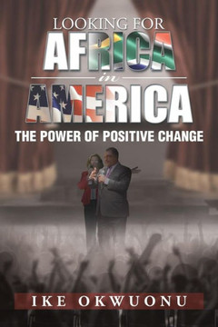 Looking for Africa in America: The Power of Positive Change - 9781483635248